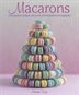 Macarons: 50 Exquisite Recipes, Shown In 200 Beautiful Photographs