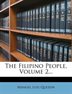 The Filipino People, Volume 2...