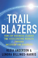 Trailblazers: How Top Business Leaders Are Accelerating Results Through Inclusion And Diversity