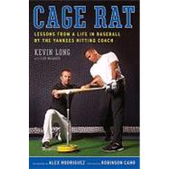 Cage Rat : Lessons from a Life in Baseball by the Hitting Coach of the Yankees