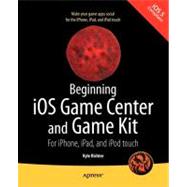 Beginning iOS Game Center and Game Kit : For iPhone, iPad, and iPod Touch
