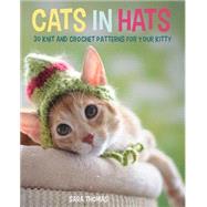 Cats in Hats: 30 Knit and Crochet Hat Patterns for Your Kitty