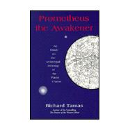 Prometheus the Awakener : An Essay on the Archetypal Meaning of the Planet Uranus