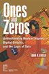 Ones and Zeros: Understanding Boolean Algebra, Digital Circuits, and the Logic of Sets