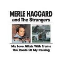 Merle Haggard & The Strangers - My Love Affair With Trains/The Roots Of My Raising