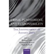 Crime, Punishment, and Responsibility : The Jurisprudence of Antony Duff