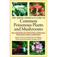 Common Poisonous Plants and Mushrooms : How to Identify More Than 200 Toxic Plants Found in Homes, Gardens, and Open Spaces
