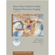 Mayo Clinic Guide To Cardiac Magnetic Resonance Imaging