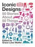 Iconic Designs: 50 Stories About 50 Things