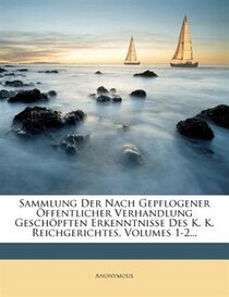 Sammlung Der Nach Gepflogener ffentlicher Verhandlung Geschpften Erkenntnisse Des K. K. Reichgerichtes, Volumes 1-2...
