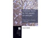 Timeless Truth In The Hands Of History Princeton Theological Monograph Series