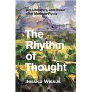 The Rhythm of Thought: Art, Literature, and Music After Merleau-ponty