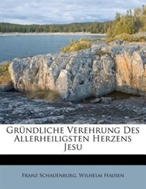 Grndliche Verehrung Des Allerheiligsten Herzens Jesu