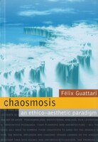 Chaosmosis: An Ethico-aesthetic Paradigm