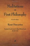 Meditations on First Philosophy: In Which the Existence of God and the Distinction of the Soul from the Body Are Demonstrated