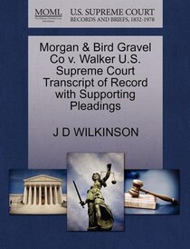 Morgan & Bird Gravel Co V. Walker U.s. Supreme Court Transcript Of Record With Supporting Pleadings