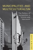 Municipalities and Multiculturalism: The Politics of Immigration in Toronto and Vancouver (Studies in Comparative Political Economy and Public Policy)