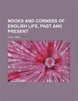Nooks And Corners Of English Life, Past And Present