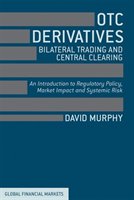 Otc Derivatives:  Bilateral Trading And Central Clearing: An Introduction To Regulatory Policy, Market Impact And Systemic Risk