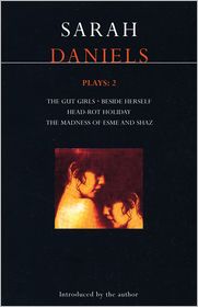 Daniels Plays: 2: The Gut Girls, Beside Herself, Head-Rot Holiday, and The Madness of Esme and Shaz