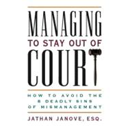 Managing to Stay Out of Court : How to Avoid the Eight Deadly Sins of Mismanagement