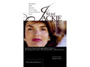 What Jackie Taught Us: Lessons From The Remarkable Life Of Jacqueline Kennedy Onassis