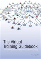 The Virtual Training Guide: How To Design, Deliver, And Implement Live Online Learning