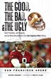 The Good, The Bad, & The Ugly:  San Francisco 49ers: Heart-pounding, Jaw-dropping, And Gut-wrenching Moments From San
