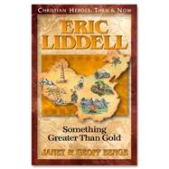 Eric Liddell: Something Greater Than Gold