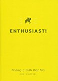 Enthusiast!: Finding a Faith That Fills