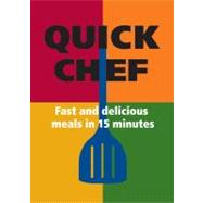 Quick Chef : Fast and Delicious Meals in 15 Minutes