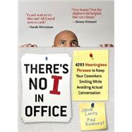 There's No I in Office : 4293 Meaningless Phrases to Keep Your Coworkers Smiling While Avoiding Actual Conversation