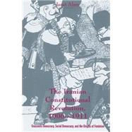 The Iranian Constitutional Revolution, 1906-1911: Grassroots Democracy, Social Democracy, & the Origins of Feminism