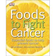 Foods to Fight Cancer : Essential Foods to Help Prevent Cancer