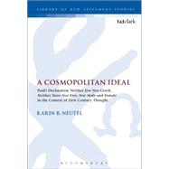 A Cosmopolitan Ideal Paul's Declaration 'neither Jew Nor Greek, Neither Slave Nor Free, Nor Male And Female' In The Context Of First-century Thought