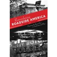Remembering Roadside America : Preserving the Recent Past as Landscape and Place