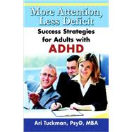 More Attention, Less Deficit : Success Strategies for Adults with ADHD