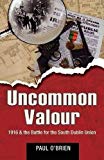 Uncommon Valour: 1916 & The Battle for the South Dublin Union