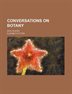 Conversations On Botany; With Plates