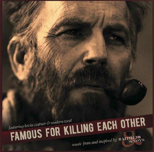 Famous For Killing Each Other:  Music From and Inspired by Hatfields & McCoys