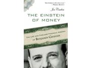 The Einstein Of Money: The Life And Timeless Financial Wisdom Of Benjamin Graham