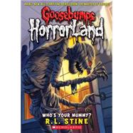Who's Your Mummy? (goosebumps Horrorland #6)