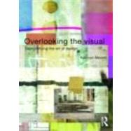 Overlooking the Visual : Demystifying the Art of Design