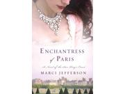 Enchantress Of Paris: A Novel Of The Sun King's Court