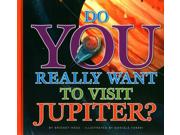 Do You Really Want To Visit Jupiter? Do You Really Want To Visit...?