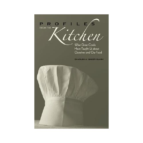 Profiles from the Kitchen: What Great Cooks Have Taught Us about Ourselves and Our Food