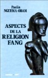 Aspects de la religion fang: Essai d'interpretation de la formule de benediction (French Edition)