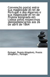 Conven��o postal entre sua magestade el-rei de Portugal e dos Algarves e sua magestade el-rei de Pru