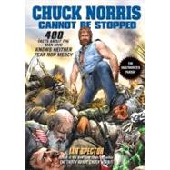Chuck Norris Cannot Be Stopped : 400 All-New Facts about the Man Who Knows Neither Fear nor Mercy