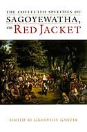 The Collected Speeches Of Sagoyewatha, Or Red Jacket